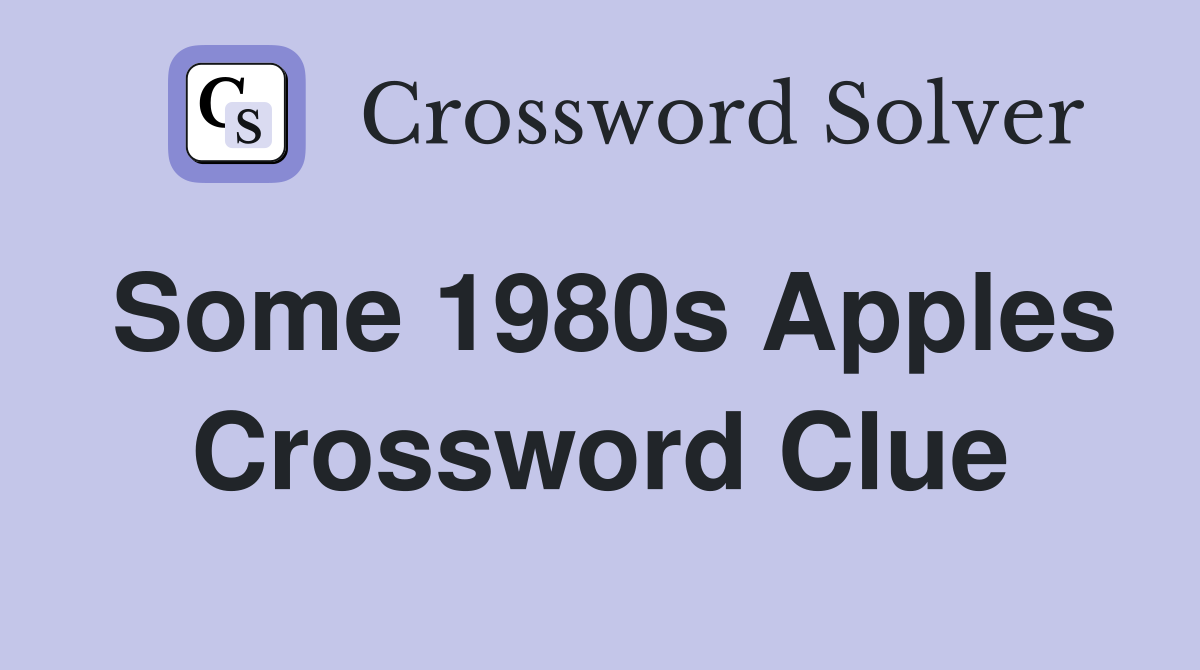 Some 1980s Apples Crossword Clue