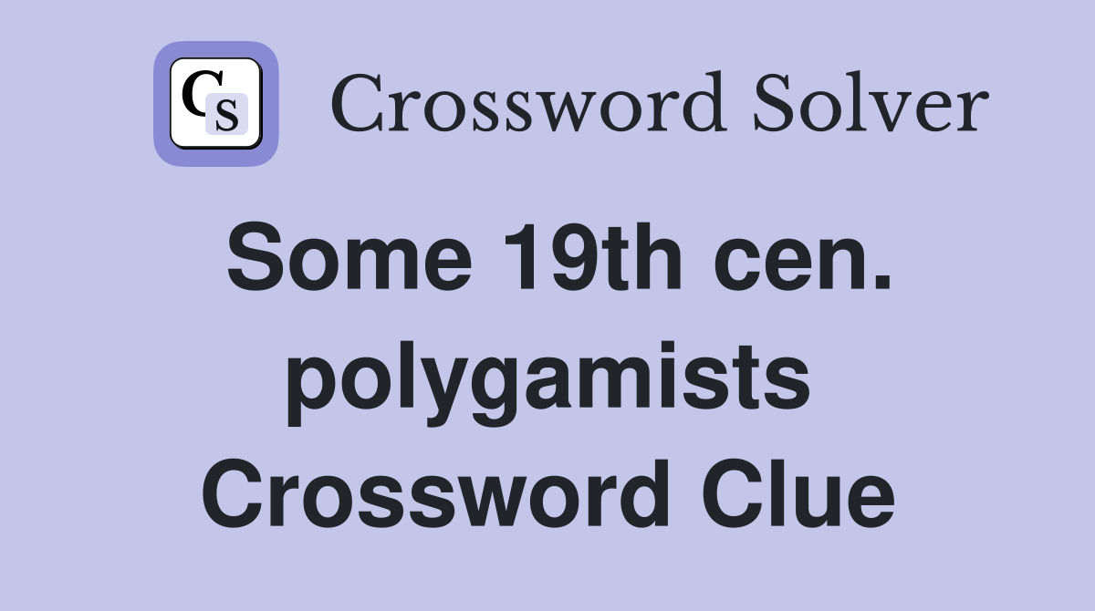 Some 19th cen. polygamists Crossword Clue