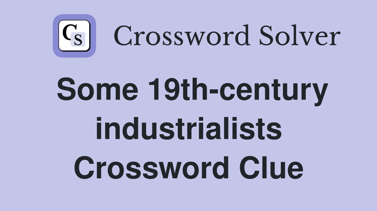 Some 19th-century industrialists Crossword Clue