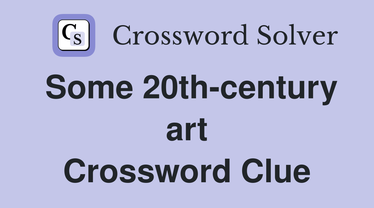Some 20th-century art Crossword Clue