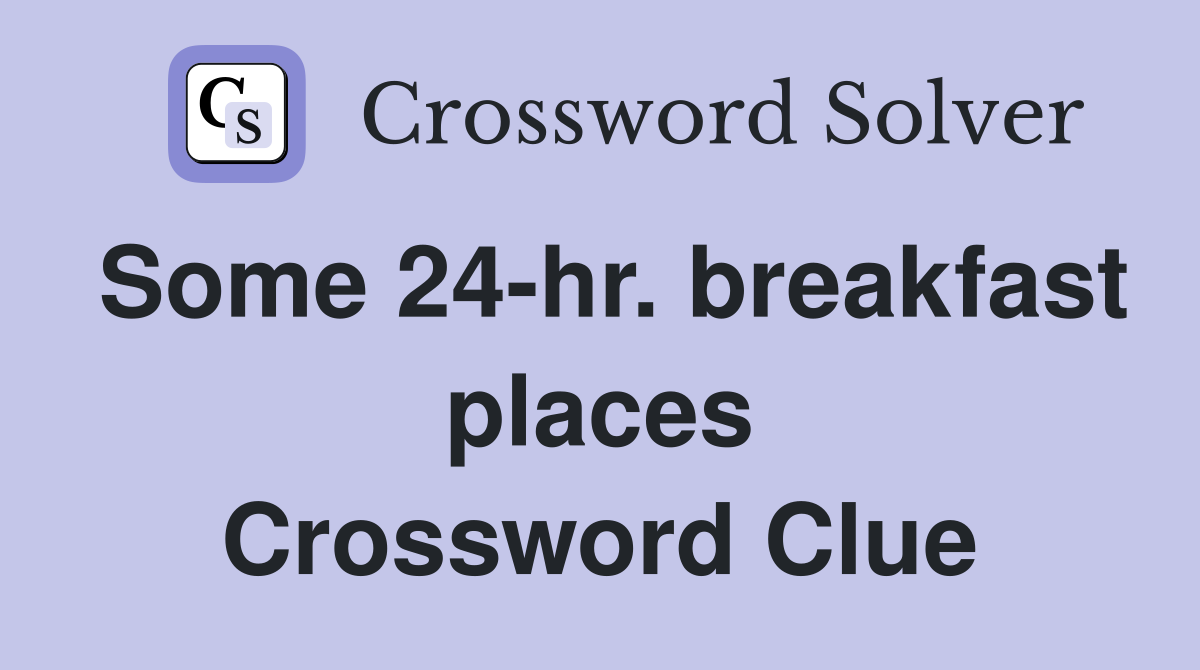 Some 24-hr. breakfast places Crossword Clue