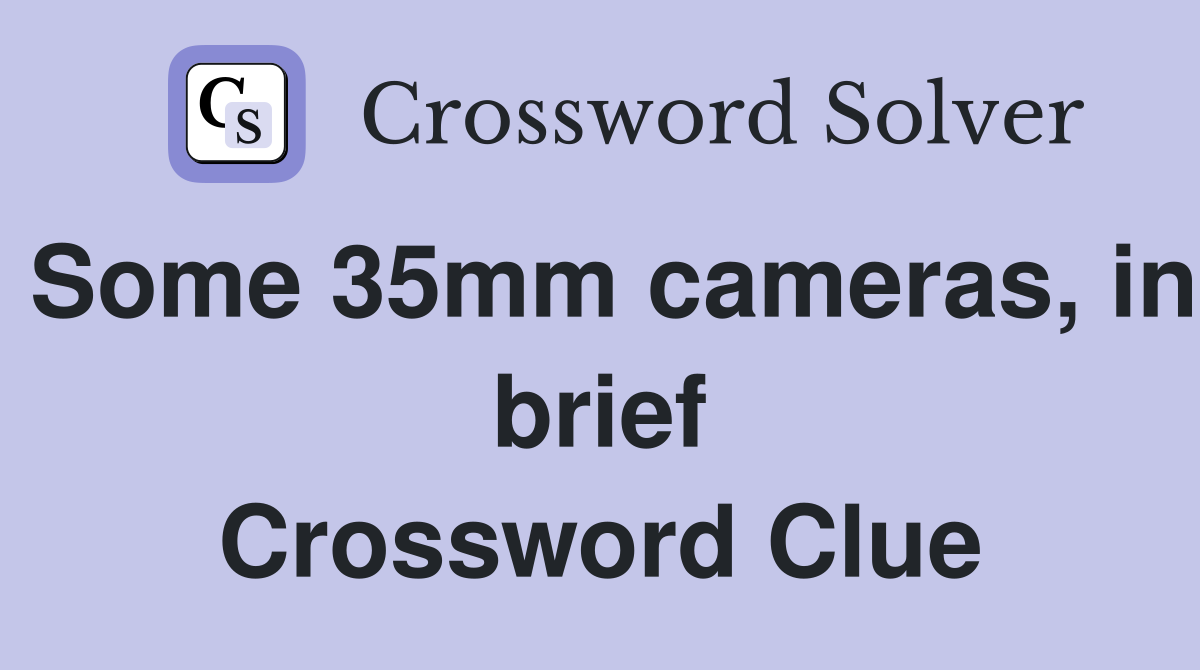 Some 35mm cameras, in brief Crossword Clue