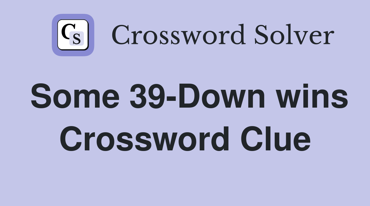 Some 39-Down wins Crossword Clue