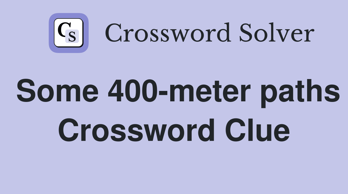 Some 400-meter paths Crossword Clue