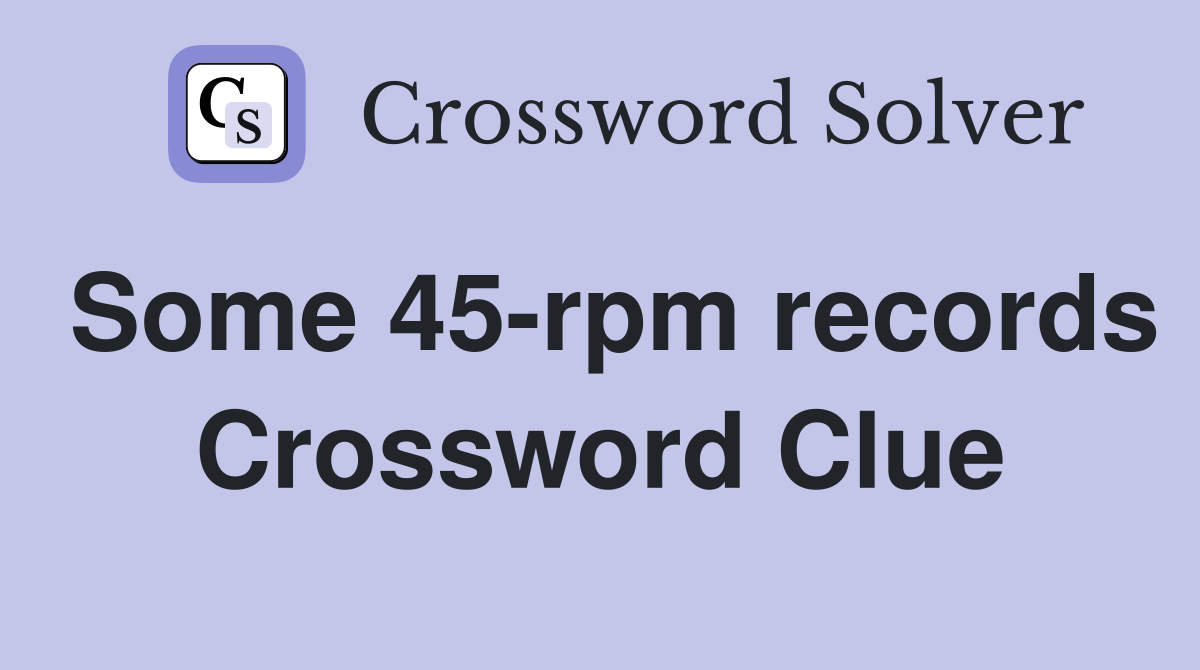 Some 45-rpm records Crossword Clue