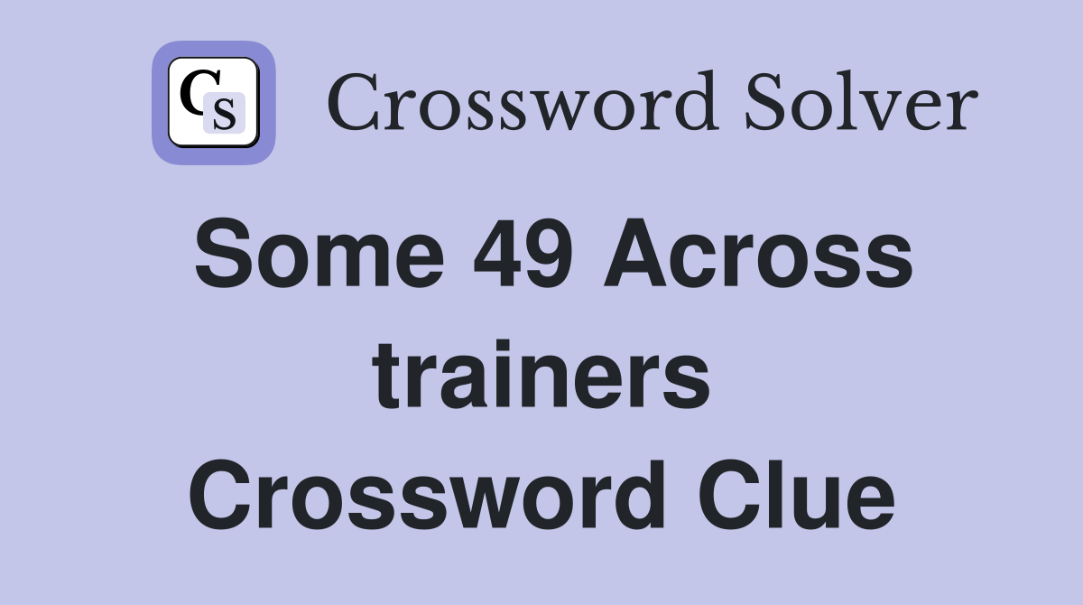 Some 49 Across trainers Crossword Clue