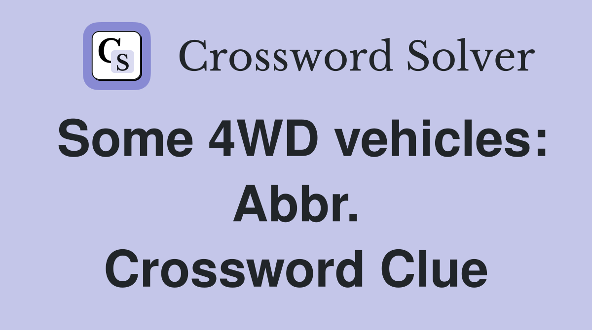 Some 4WD vehicles: Abbr. Crossword Clue