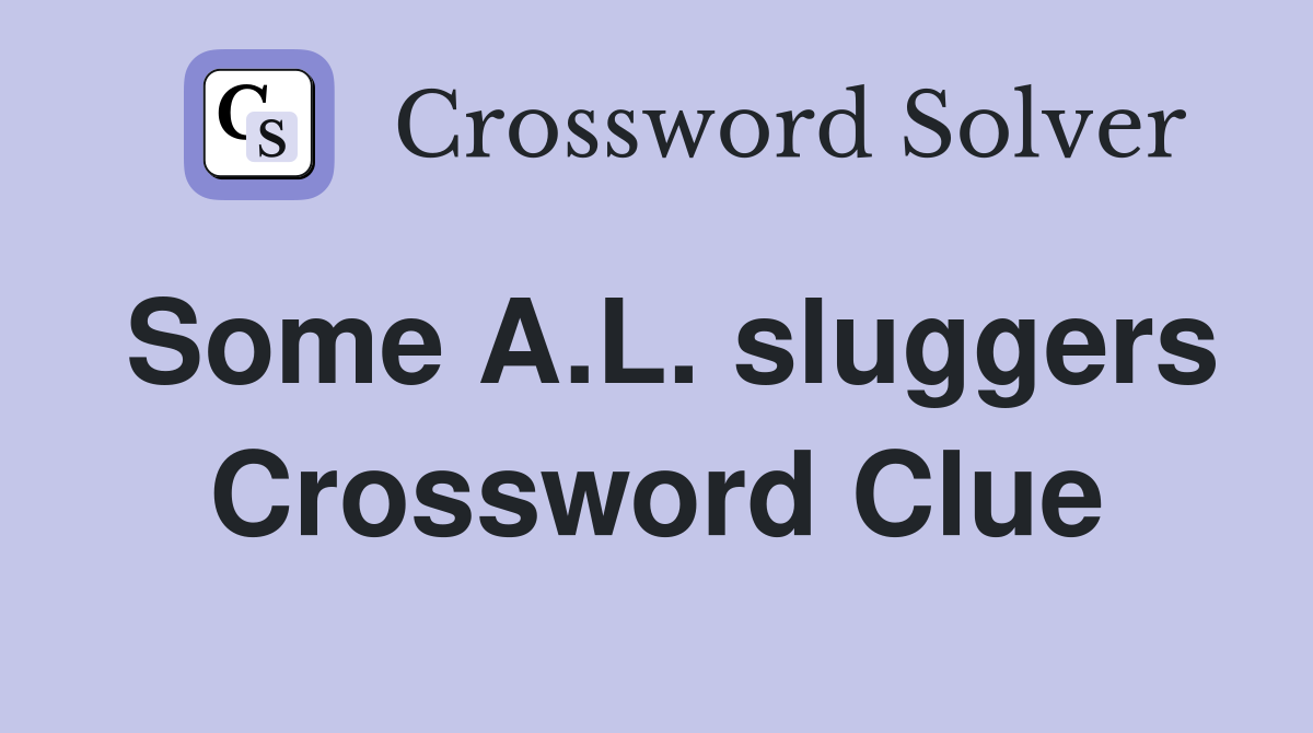 Some A.L. sluggers Crossword Clue