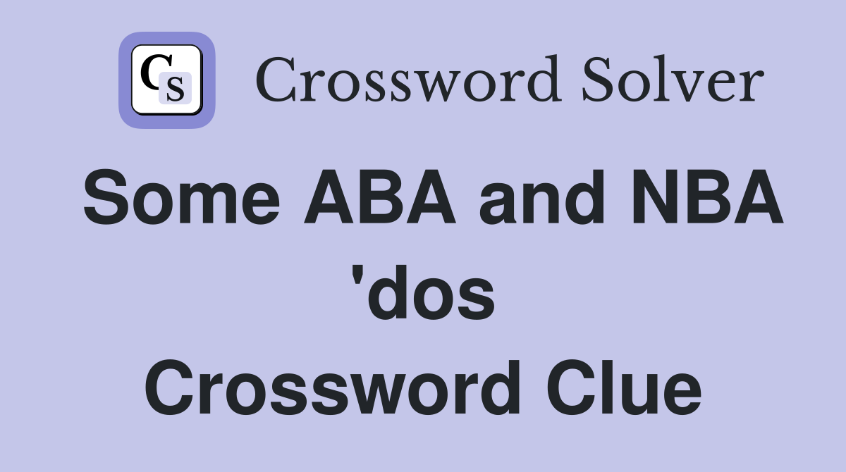 Some ABA and NBA 'dos Crossword Clue