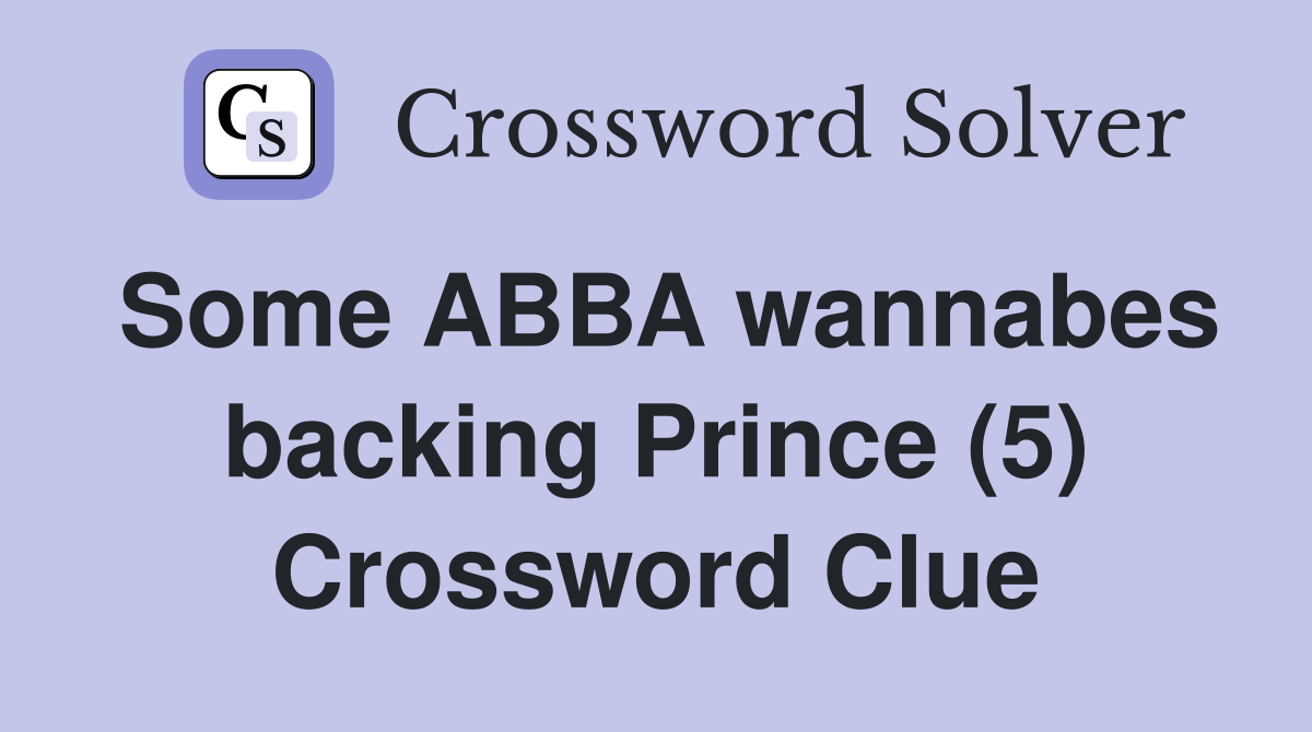 Some ABBA wannabes backing Prince (5) Crossword Clue