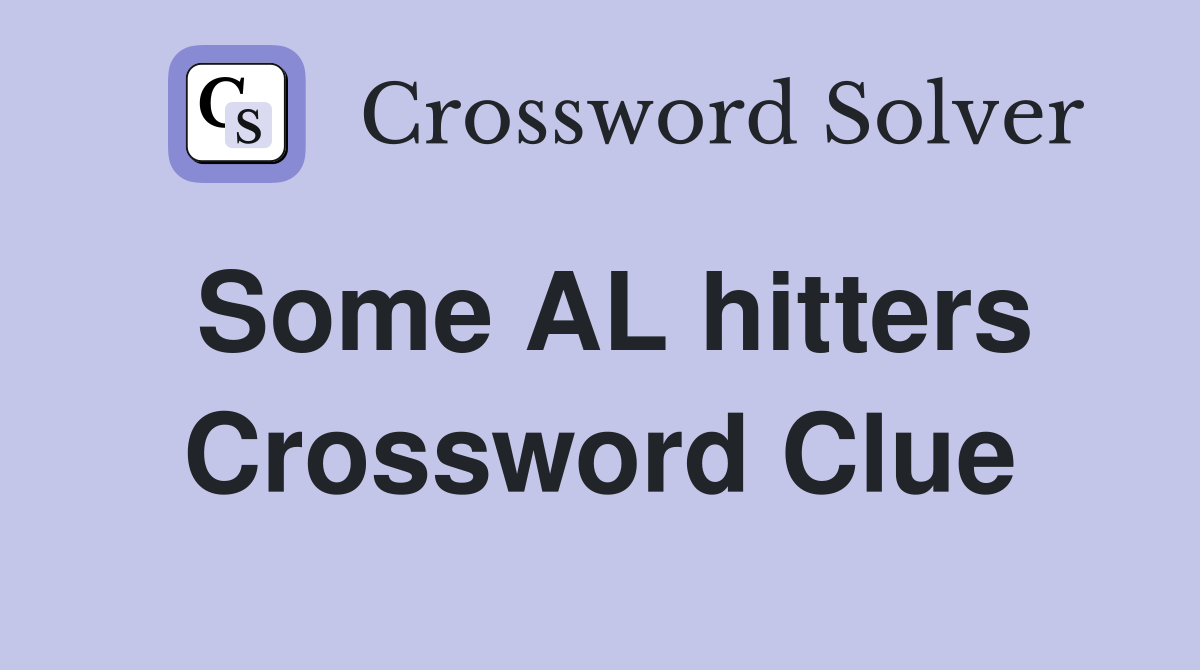Some AL hitters Crossword Clue