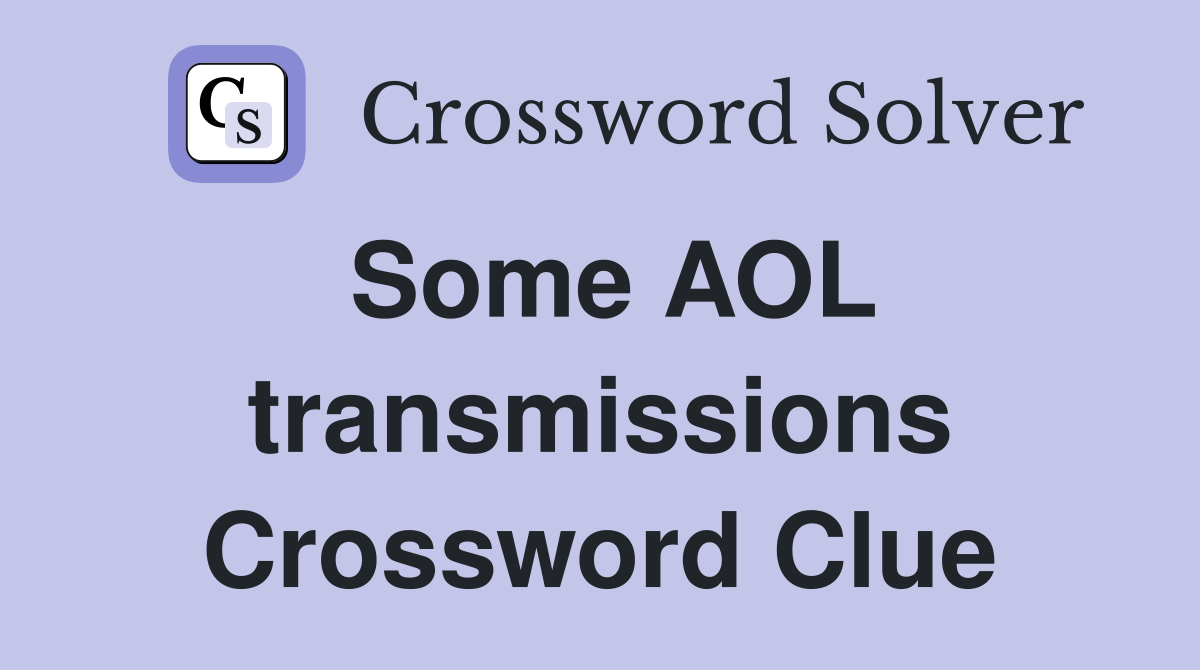 Some AOL transmissions Crossword Clue