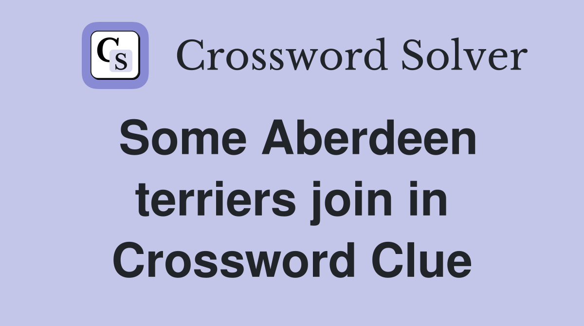 Some Aberdeen terriers join in Crossword Clue