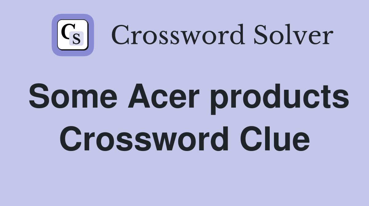 Some Acer products Crossword Clue