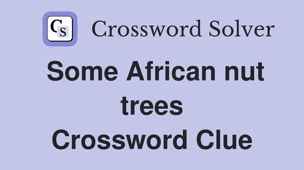 Some African nut trees Crossword Clue