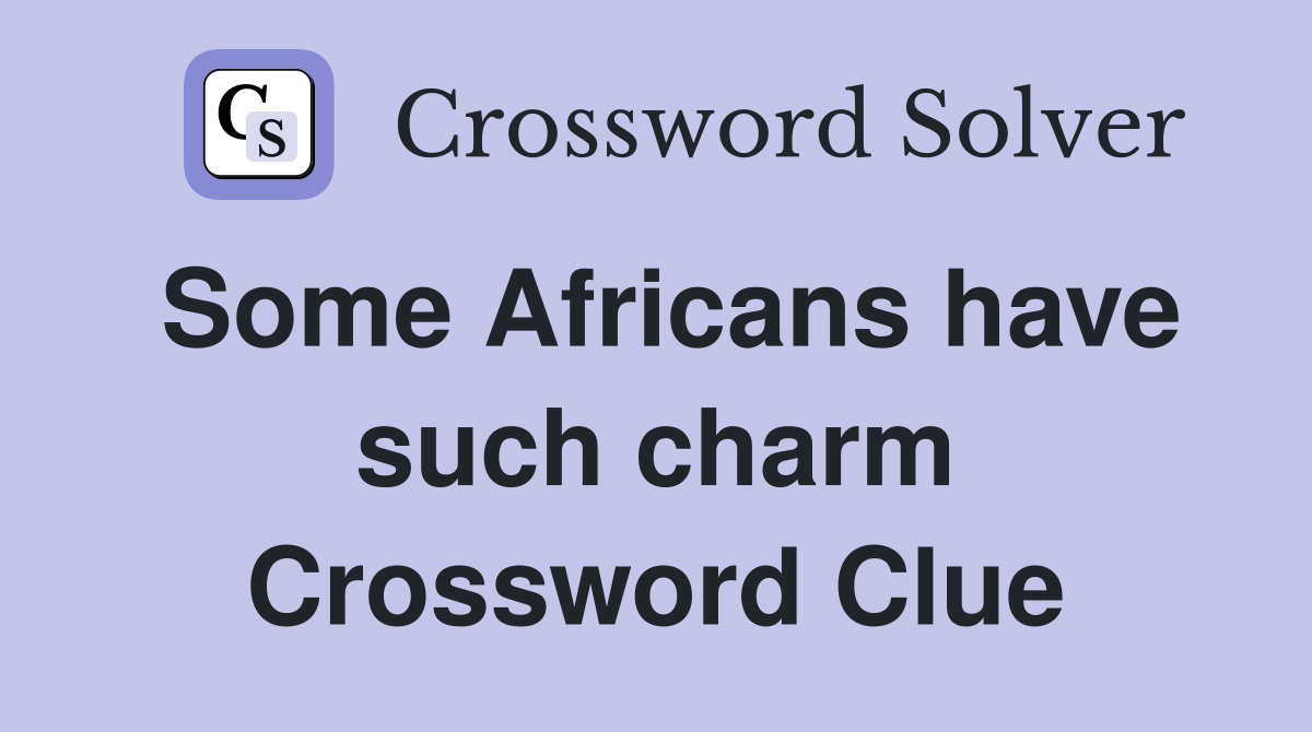 Some Africans have such charm Crossword Clue