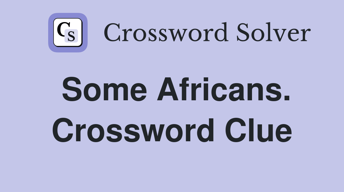 Some Africans. Crossword Clue