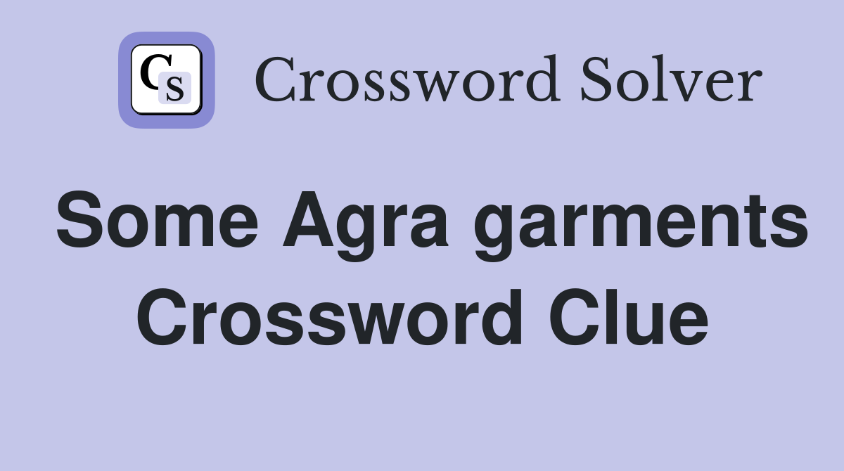Some Agra garments Crossword Clue