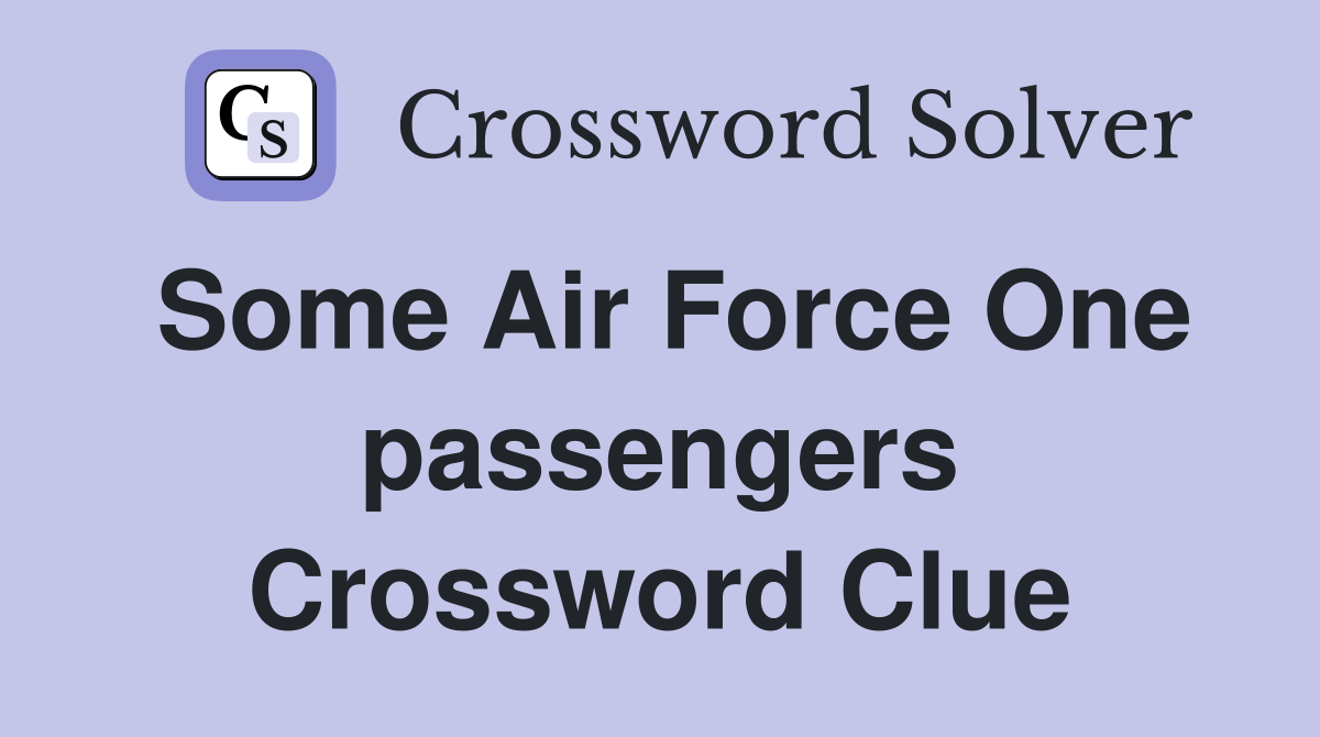 Some Air Force One passengers Crossword Clue