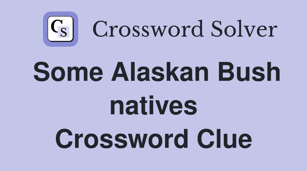Some Alaskan Bush natives Crossword Clue