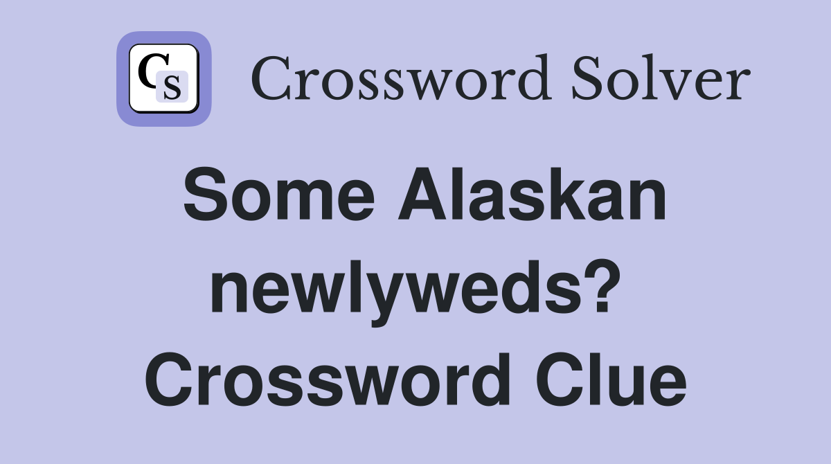 Some Alaskan newlyweds? Crossword Clue