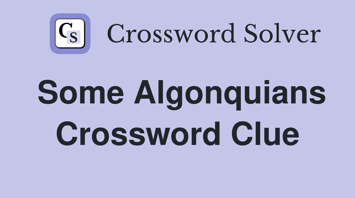 Some Algonquians Crossword Clue