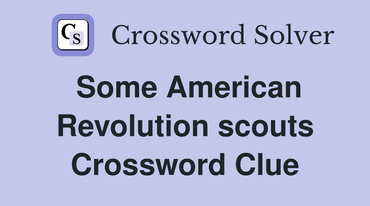 Some American Revolution scouts Crossword Clue