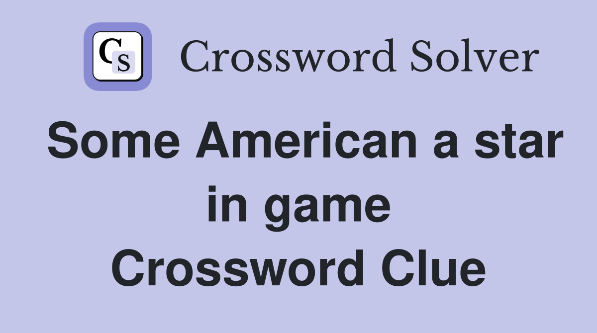 Some American a star in game Crossword Clue