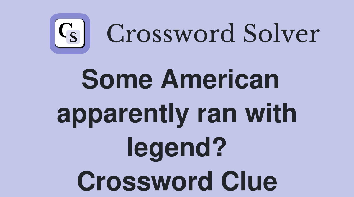 Some American apparently ran with legend? Crossword Clue