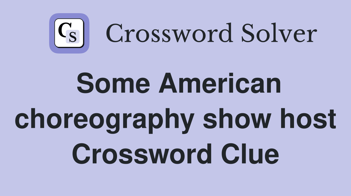 Some American choreography show host Crossword Clue