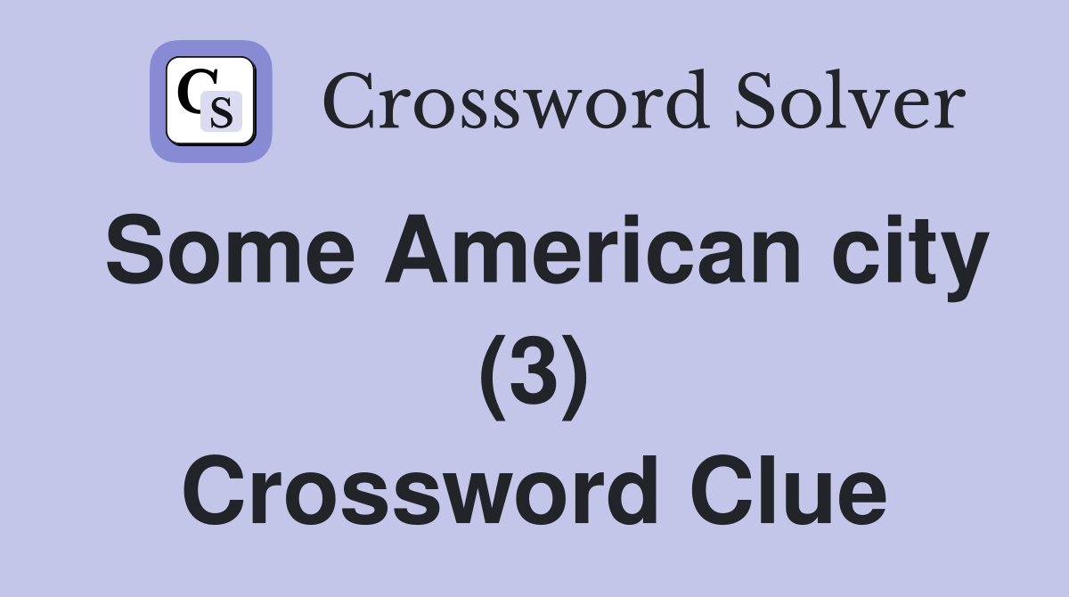 Some American city (3) Crossword Clue