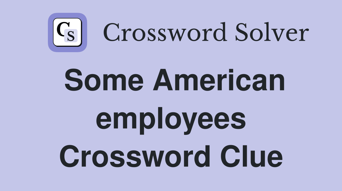 Some American employees Crossword Clue