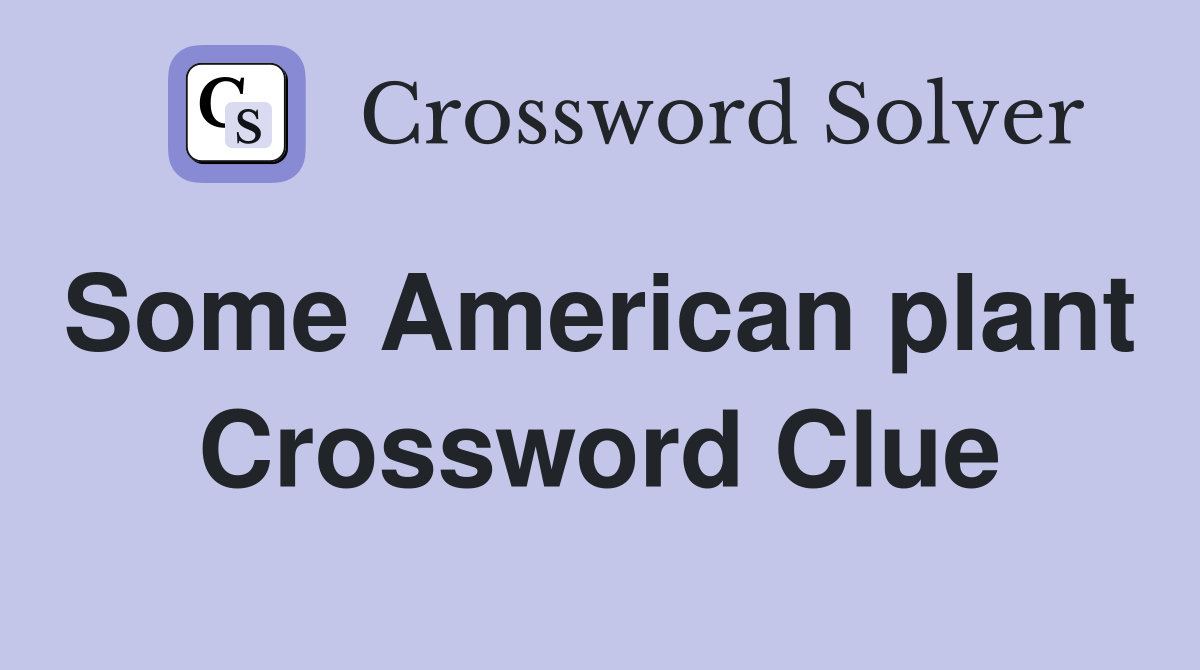Some American plant  Crossword Clue