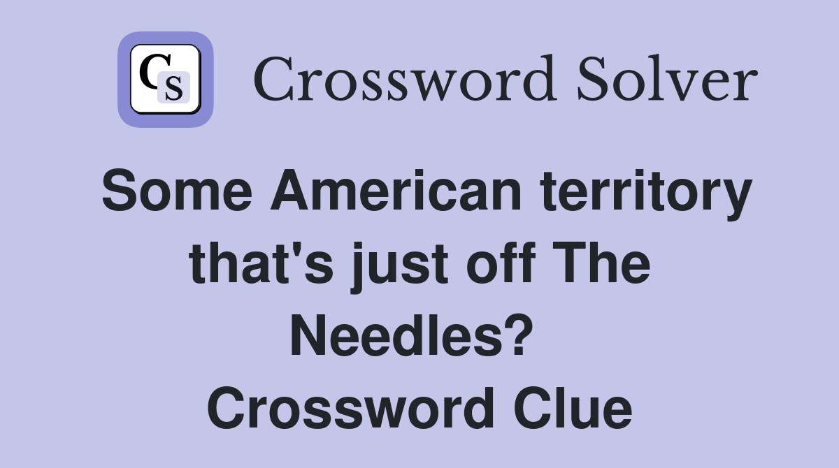 Some American territory that's just off The Needles?  Crossword Clue