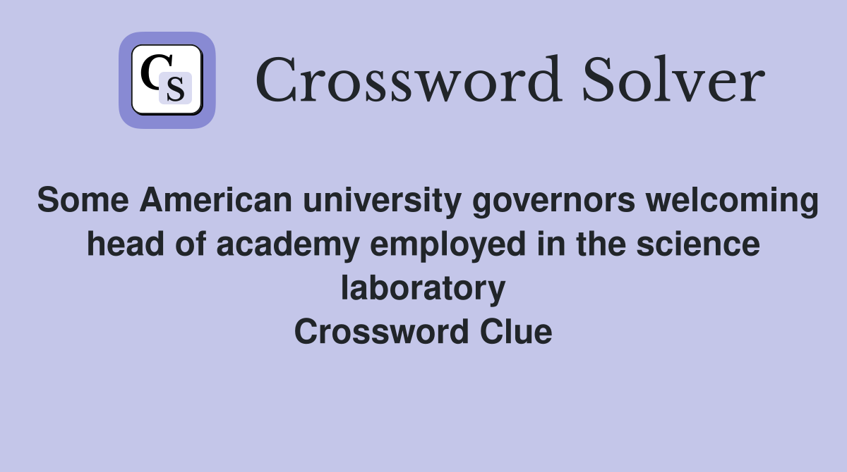 Some American university governors welcoming head of academy employed in the science laboratory Crossword Clue