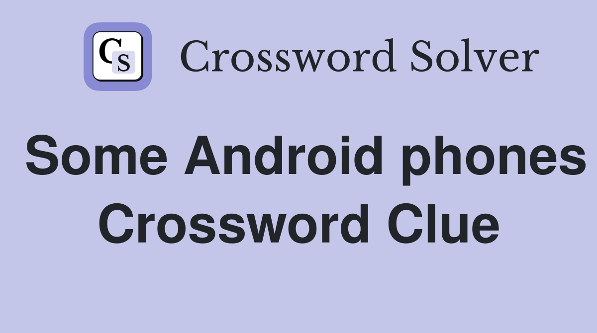 Some Android phones Crossword Clue