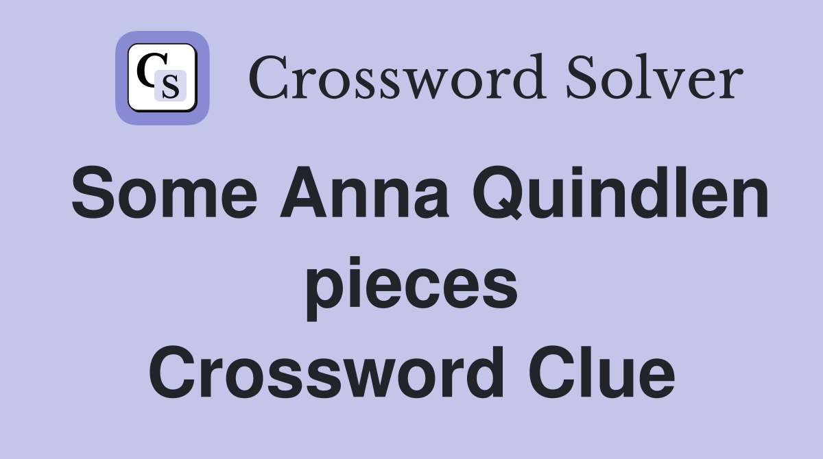 Some Anna Quindlen pieces Crossword Clue