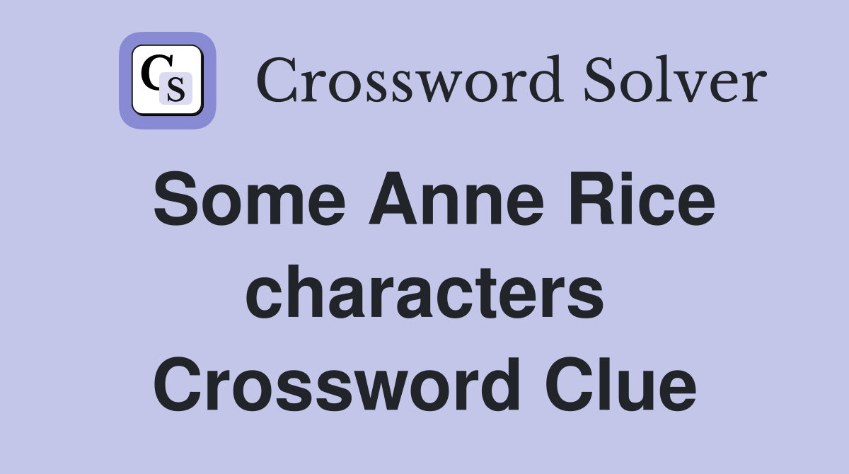 Some Anne Rice characters Crossword Clue