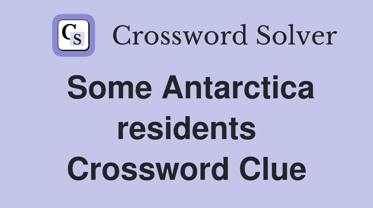 Some Antarctica residents Crossword Clue