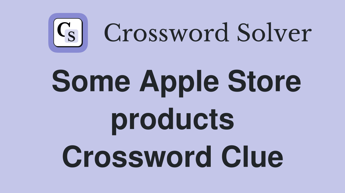 Some Apple Store products Crossword Clue