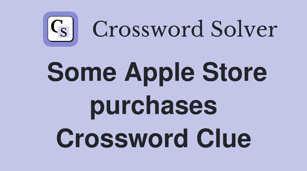 Some Apple Store purchases Crossword Clue