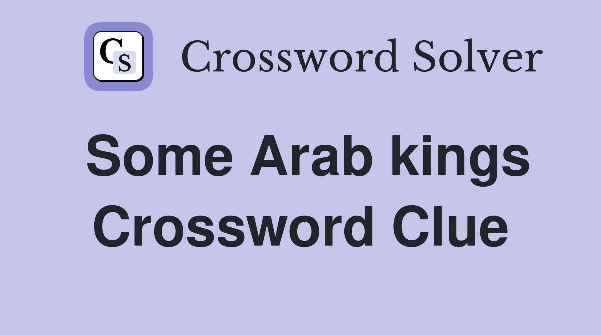 Some Arab kings Crossword Clue