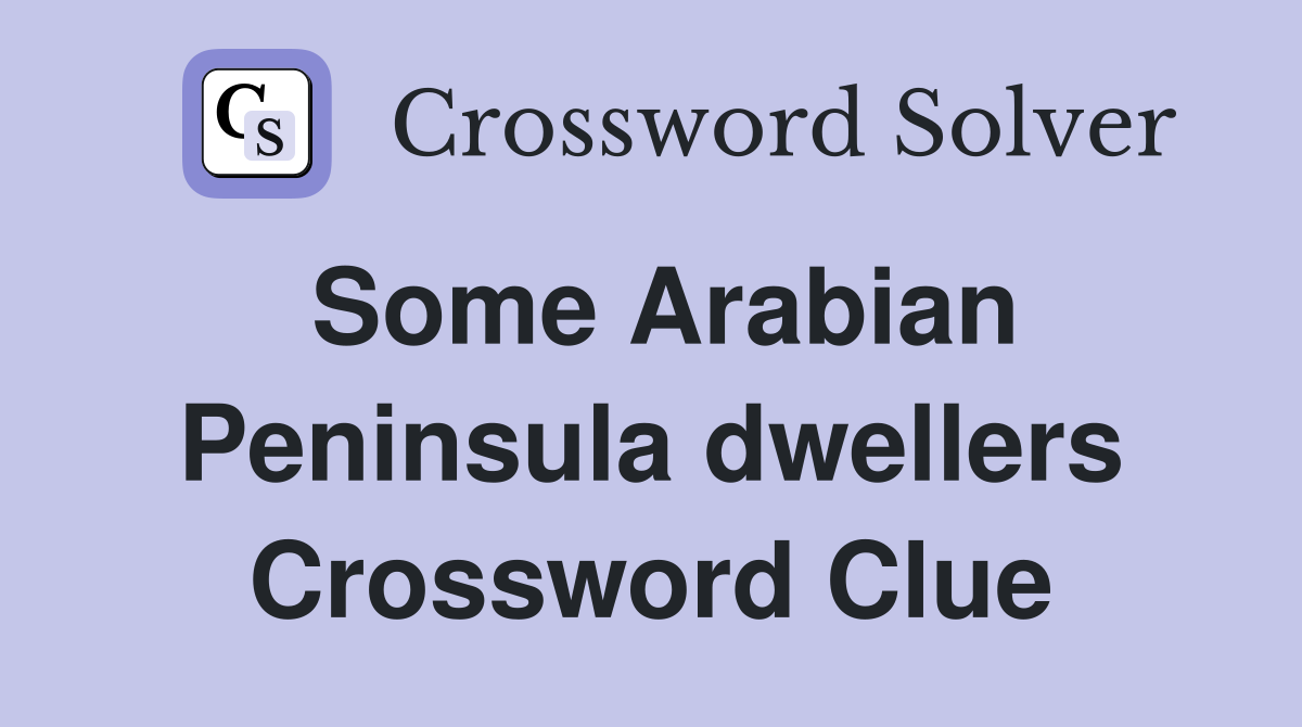 Some Arabian Peninsula dwellers Crossword Clue