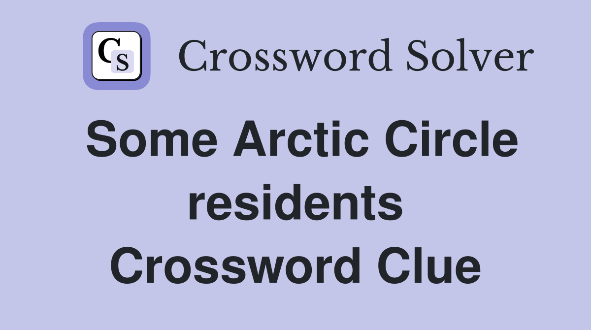 Some Arctic Circle residents Crossword Clue
