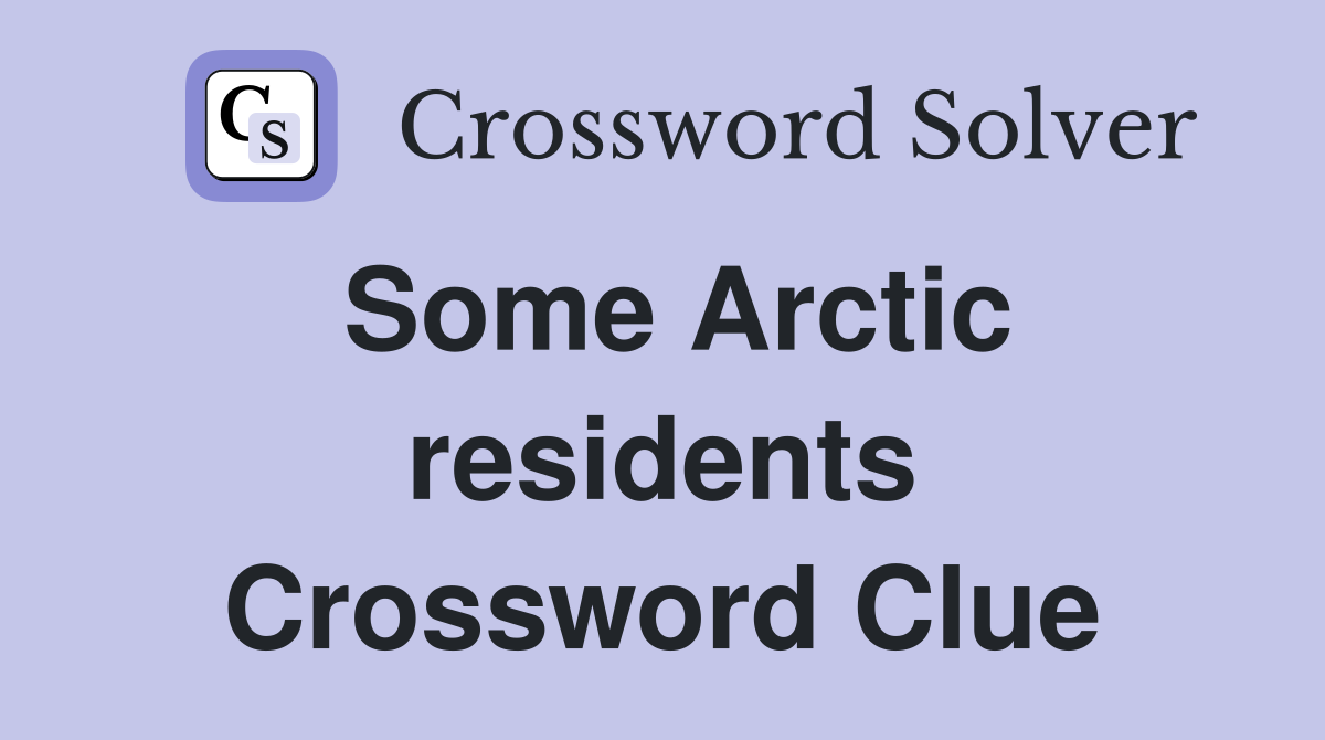 Some Arctic residents Crossword Clue