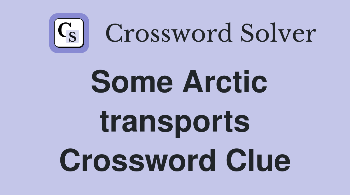 Some Arctic transports Crossword Clue