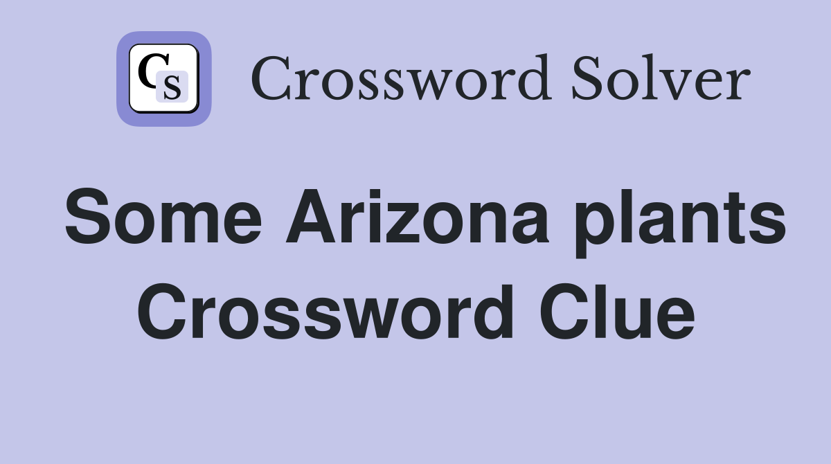 Some Arizona plants Crossword Clue