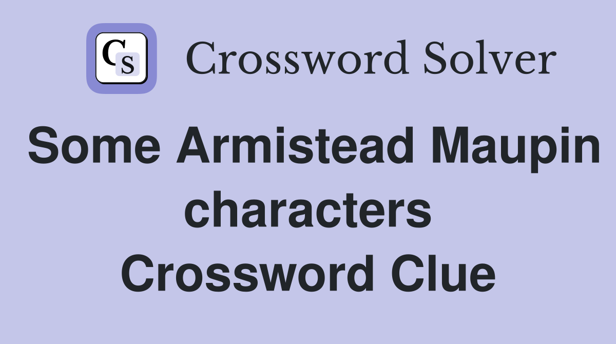 Some Armistead Maupin characters Crossword Clue