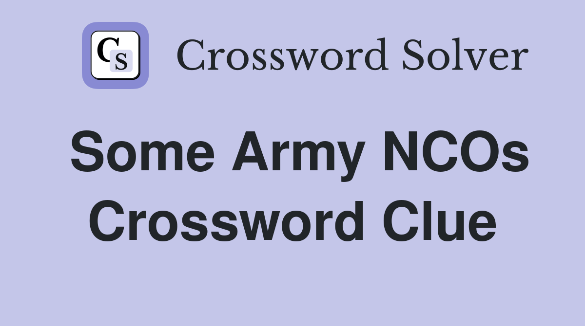 Some Army NCOs Crossword Clue
