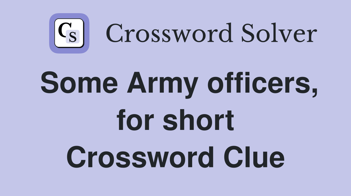 Some Army officers, for short Crossword Clue